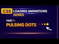 CSS Loading Animations Series 1 Pulsing Dots Loader