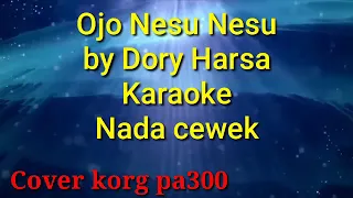 Download Ojo Nesu Nesu by Dory Harsa karaoke Nada cewek | Cover KORG pa300 MP3