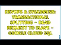 DevOps SysAdmins Transactional Splitting - Read Request To Slave