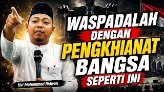 Waspada Dengan Pengkhianat Bangsa Seperti Ini - Ust Muhammad Ridwan