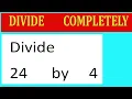 Divide 24 by 4 Divide completely