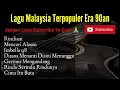 Lagu Malaysia Lama Populer |  Lagu Malaysia Tanpa Iklan | Lagu Malaysia Era 90an