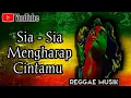 Lagu Sia - Sia Mengharap Cintamu - REGGAE
