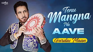 tenu mangna na aave te fakir ki kare gurdas maan new punjabi song 2020 saga music