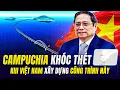 DÂN MẠNG CAMPUCHIA KHÓC THÉT KHI VIỆT NAM XÂY DỰNG CÔNG TRÌNH NÀY