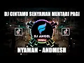 DJ TIKTOK VIRAL || CINTAMU SENYAMAN MENTARI PAGI - ANDMESH TERBARU FULLBASS  2022