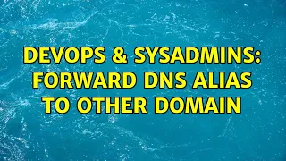 DevOps SysAdmins Forward DNS alias to other domain 4 Solutions