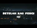 Download Lagu UNGU - SETELAH KAU PERGI || Lirik 🎵