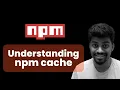 Understanding npm cache and purging NPM - Complete Beginners Guide Rohan Prasad
