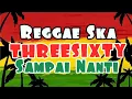 Lagu Threesixty Sampai Nanti Reggae Cover Lirik
