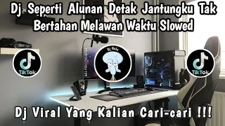 dj seperti alunan detak jantungku tak bertahan melawan waktu slowed dj viral tik tok terbaru
