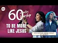 Download Lagu 60 MINUTES WORSHIP - TO BE MORE LIKE JESUS feat WANDA LUHUKAY \u0026 RUTH SIHOTANG