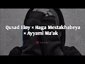 Download Lagu Qusad Einy × Haga Mestakhabeya × Ayyami Ma'ak - Lirik \u0026 Terjemahan