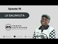 Lagu Episode 78 - LK Galinkuta | Uber, Cyber Bullying, Content Creation, Music, Losing a Father, YouTube