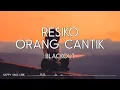Download Lagu Blackout - Resiko Orang Cantik (Lirik)