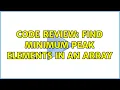 Code Review Find minimum peak elements in an array 2 Solutions