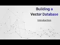 01 Introduction to Building a Vector Database