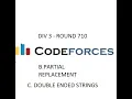 B C PARTIAL - REPLACEMENT DOUBLE ENDED STRINGS DIV 3 ROUND 710 CODEFORCES