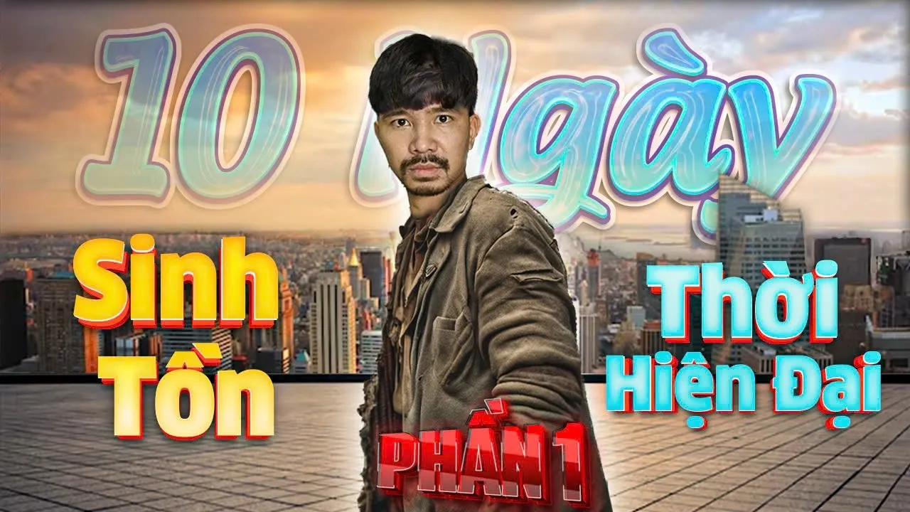 Outline Video 10 Ngày Sinh Tồn Thời Hiện Đại ( Phần 1)