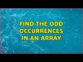 Find the odd occurrences in an array