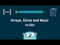 Arrays Slices and Maps in Go