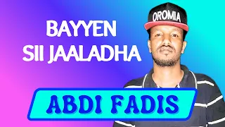 Abdi Fadis BAYYEN SII JAALADHA New Oromo Music 2025 