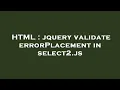 HTML jquery validate errorPlacement in select2 js