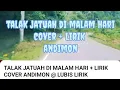 Lagu TALAK JATUAH DI MALAM HARI + LIRIK COVER ANDIMON @ LUBIS LIRIK