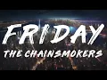 The Chainsmokers - Friday (feat. Fridayy) [Lyrics]