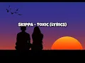 Skippa - Toxic (Lyrics)