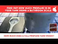 How MUCH PROPANE Is In My TANK Using A Bathroom Scale PROPANE CYLINDERS 20 LB