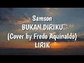 Download Lagu Samson-BUKAN DIRIKU (Cover by Fredo Aquinaldo) LIRIK