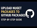How to Upload NuGet Packages to GitHub Packages Step-by-Step Guide
