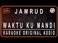 Download Lagu JAMRUD - WAKTUKU MANDI - KARAOKE ORIGINAL AUDIO