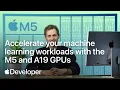 Accelerate your machine learning workloads with the M5 and A19 GPUs Apple Developer