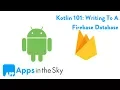 Kotlin 101 How To Write Data To Firebase