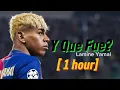 Download Lagu Y Que Fue? - Lamine Yamal [1 hour]