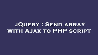jQuery Send array with Ajax to PHP script