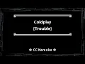 Coldplay • Trouble (CC Karaoke / Instrumental)