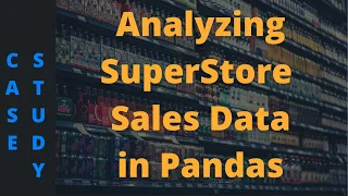 Python Pandas Data Analysis Case Study on Sales SuperStore Data