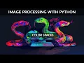 Image Processing with Python Color Spaces in Python