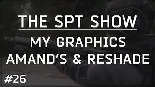 SPT-AKI The SPT Show 26 - Explaining My Tarkov Graphics Amand s ReShade for Performance