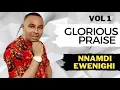 Download Lagu Glorious Praise Vol 1 — Nnamdi Ewenighi |Latest Nigerian Gospel Music 2023