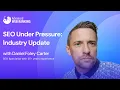 SEO Under Pressure What s Actually Happening to the Industry Right Now Daniel Foley Carter