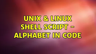 Unix Linux Shell Script - Alphabet in code 2 Solutions
