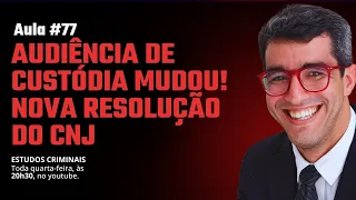 🔴 AULA #77- AUDIÊNCIA DE CUSTÓDIA - NOVA RESOLUÇÃO DO CNJ 🔴
