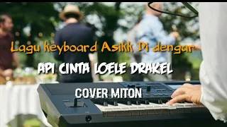 Download Lagu kyboart Api Cinta loela Drakel Cover Miton 2020 MP3