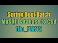 102 Spring Boot Batch MySQL Database to CSV file - PART2