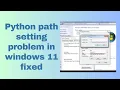 Python path setting problem in windows 11 fixed