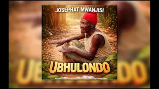josephat mwanjisi ubhulondo official music audio 